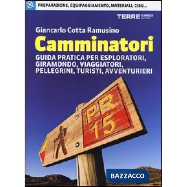 Camminatori. Guida pratica per esploratori, giramondo, viaggiatori, pellegrini, turisti, avventurieri