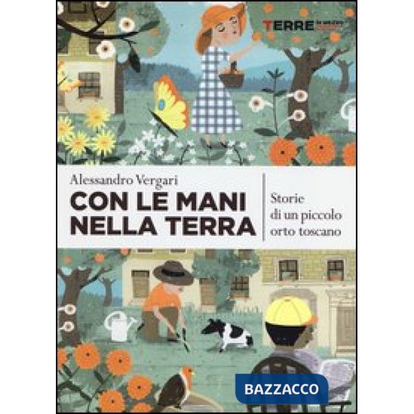 Con le mani nella terra. Storie di un piccolo orto toscano