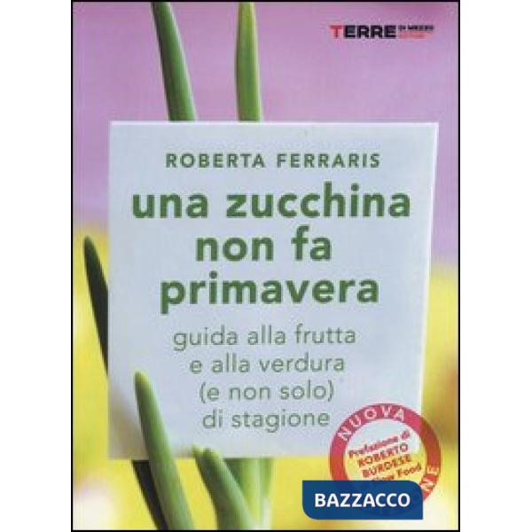 Zucchina non fa primavera. Guida alla frutta e verdura (e non solo) di stagione (Una)