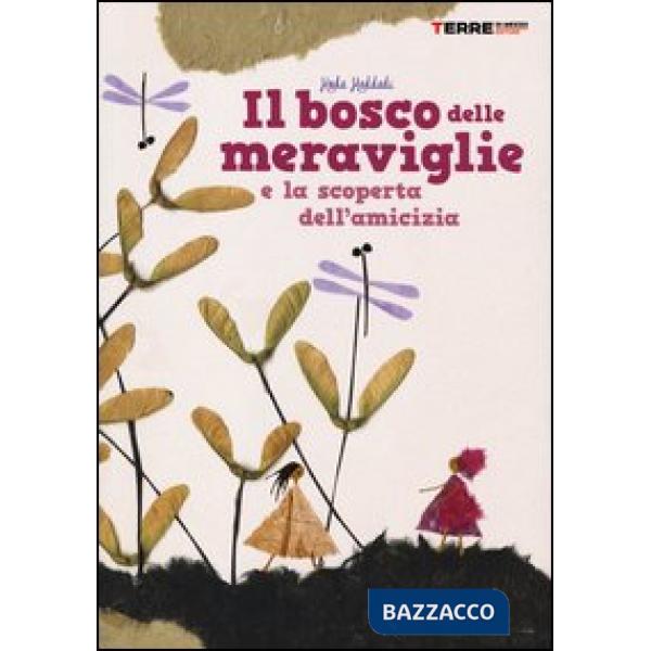 Bosco delle meraviglie e la scoperta dell'amicizia. Ediz. illustrata (Il)