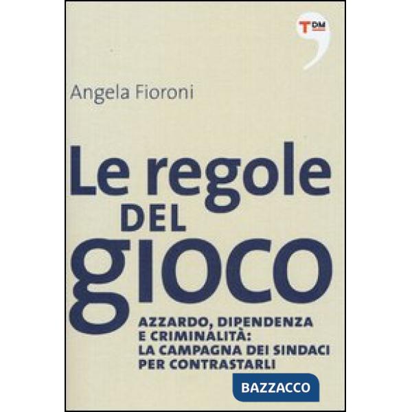 Regole del gioco. Azzardo, dipendenza e criminalità: la campagna dei sindaci per contrastarli (Le)