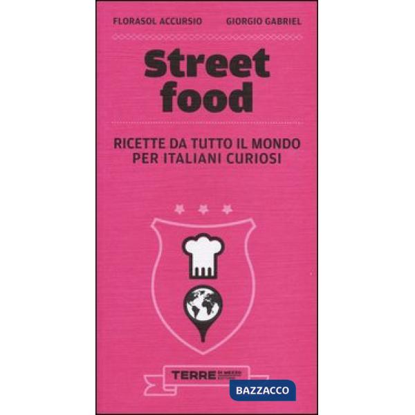 Street food. Ricette da tutto il mondo per italiani curiosi