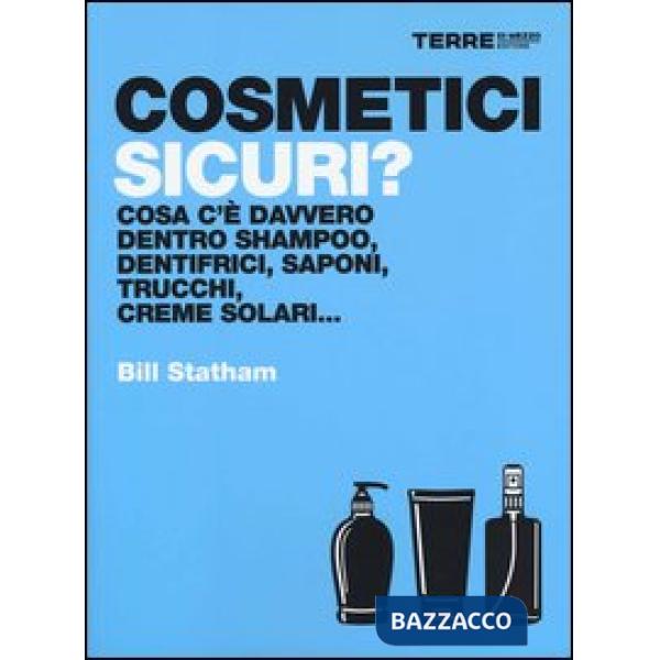Cosmetici sicuri? Cosa c'è davvero dentro shampoo, dentifrici, saponi, trucchi, creme solari...