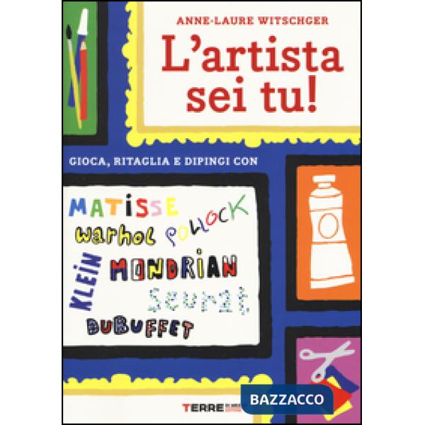 Artista sei tu! Gioca, ritaglia e dipingi con Seurat, Matisse, Mondrian, Klein, Warhol, Pollock, Dubuffet (L')