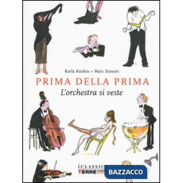 Prima della prima. L'orchestra si veste. Ediz. illustrata