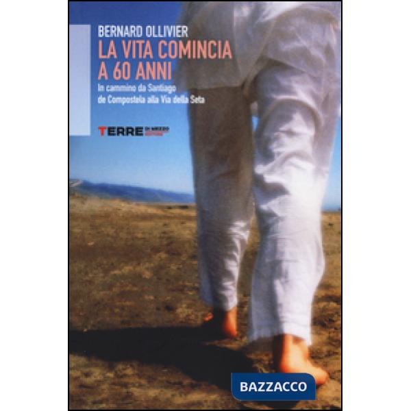 Vita comincia a 60 anni. In cammino, da Santiago de Compostela alla Via della Seta (La)