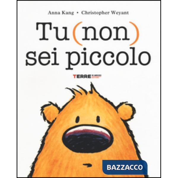 Tu (non) sei piccolo. Ediz. illustrata