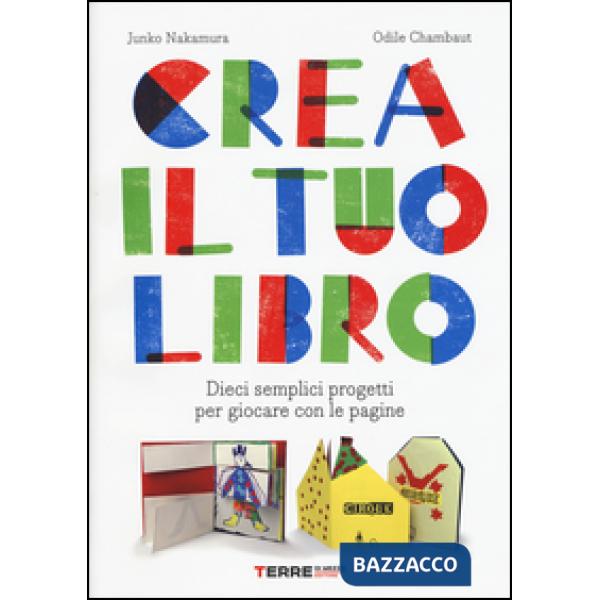 Crea il tuo libro. Dieci semplici progetti per giocare con le pagine