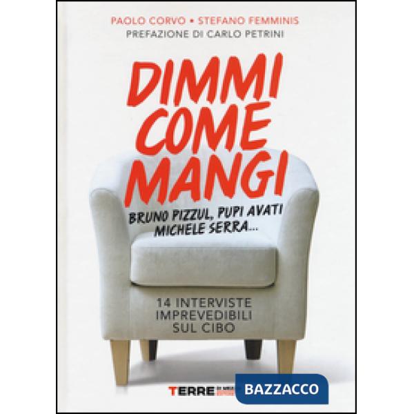 Dimmi come mangi. Bruno Pizzul, Pupi Avati, Michele Serra... 14 interviste impre