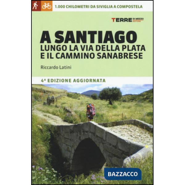 A Santiago lungo la Via della Plata e il cammino Sanabrese. 1000 chilometri a piedi da Siviglia a Compostela