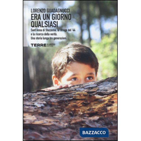 Era un giorno qualsiasi. Sant'Anna di Stazzema, la strage del '44 e la ricerca della verità. Una storia lunga tre generazioni