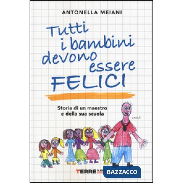 Tutti i bambini devono essere felici. Storia di un maestro e della sua scuola