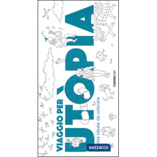 Viaggio per Utòpia. La città ideale da colorare. Ediz. illustrata