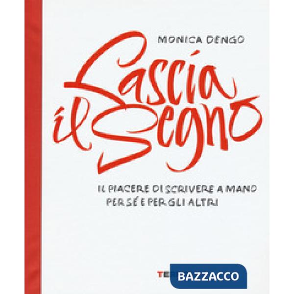 Lascia il segno. Il piacere di scrivere a mano per sé e per gli altri