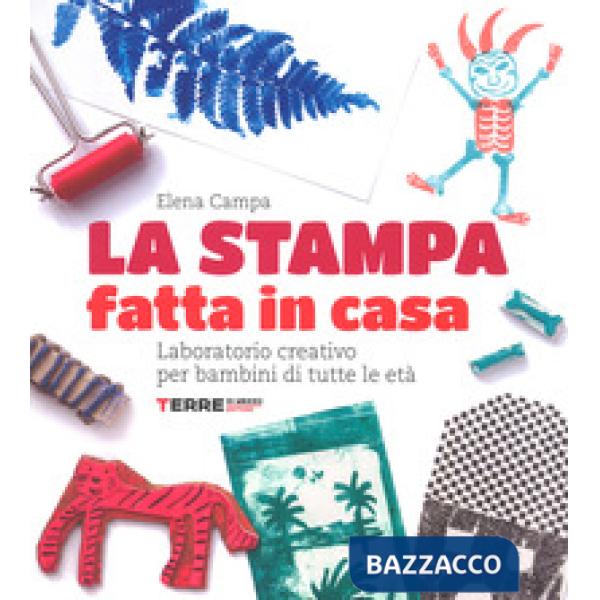 Stampa fatta in casa. Laboratorio creativo per bambini di tutte le età. Ediz. a colori (La)