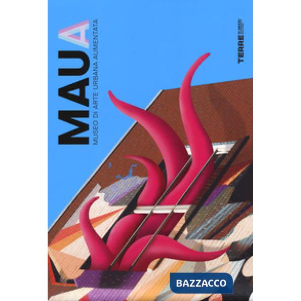 MAUA. Museo di Arte Urbana Aumentata. Ediz. a colori