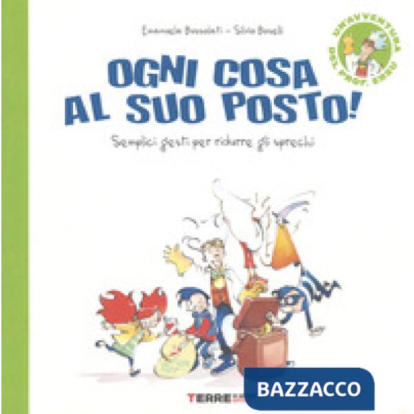 Ogni cosa al suo posto. Semplici gesti per ridurre gli sprechi. Ediz. a colori