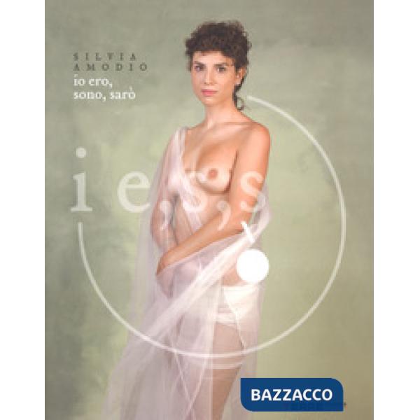 Ie,s,s. Io ero, sono, sarò. Ediz. a colori