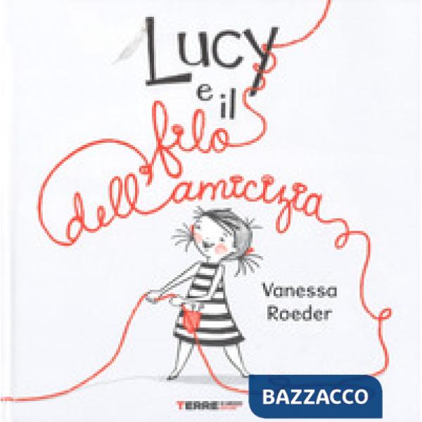 Lucy e il filo dell'amicizia. Ediz. a colori