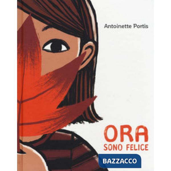 Ora sono felice. Ediz. a colori