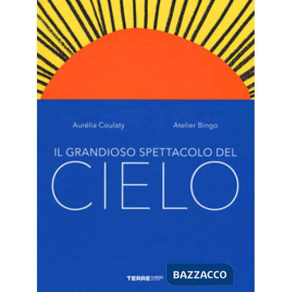 Grandioso spettacolo del cielo. Ediz. a colori (Il)