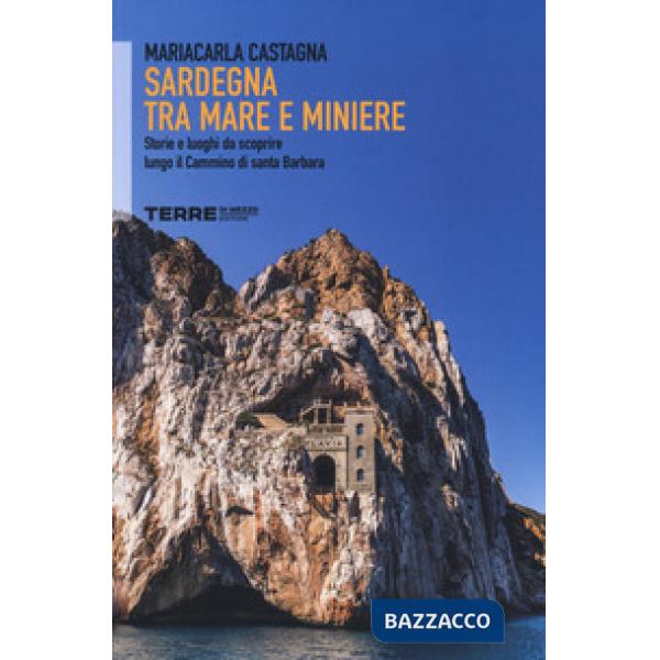 Sardegna tra mare e miniere. Storie e luoghi da scoprire lungo il cammino di San