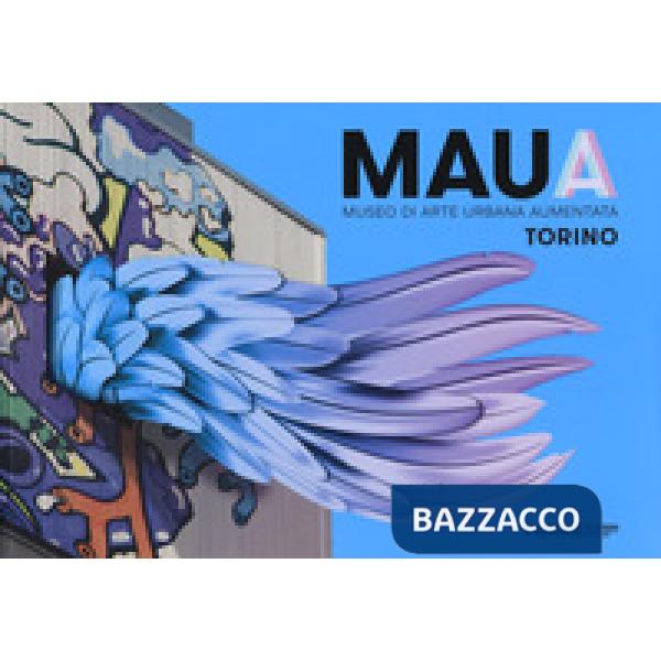 MAUA. Museo di arte urbana aumentata. Torino. Ediz. a colori