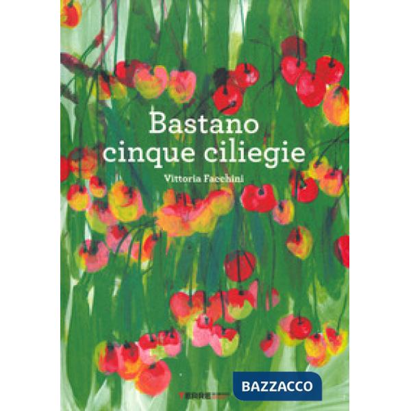 Bastano cinque ciliegie. Ediz. a colori