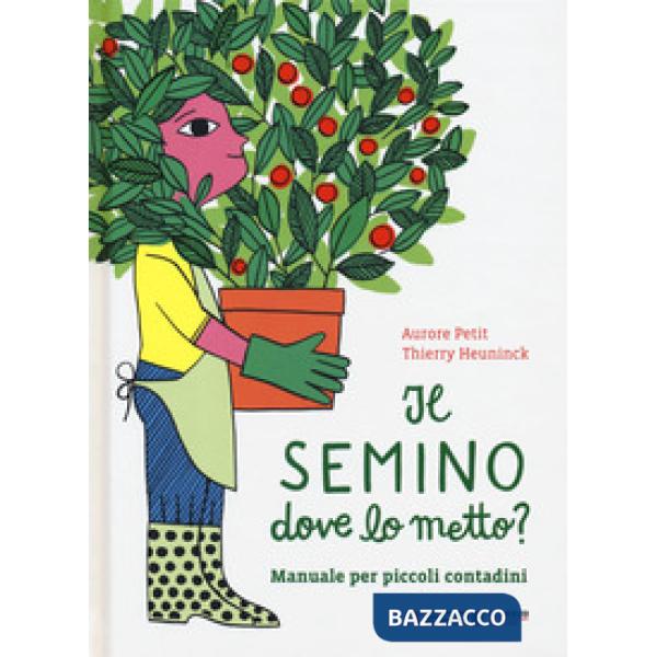 Semino dove lo metto? Manuale per piccoli contadini (Il)
