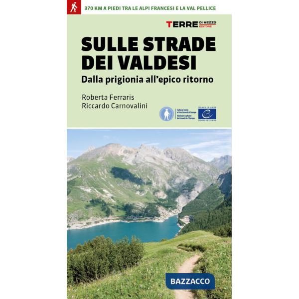 Sulle strade dei Valdesi. Dalla prigionia all'epico ritorno