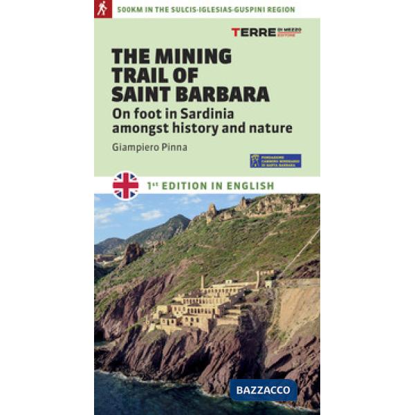 Mining trail of st. Barbara. On foot in Sardinia amongst history and nature (The)