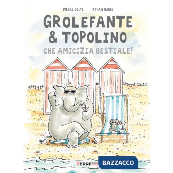 Grolefante & Topolino. Che amicizia bestiale! Ediz. a colori
