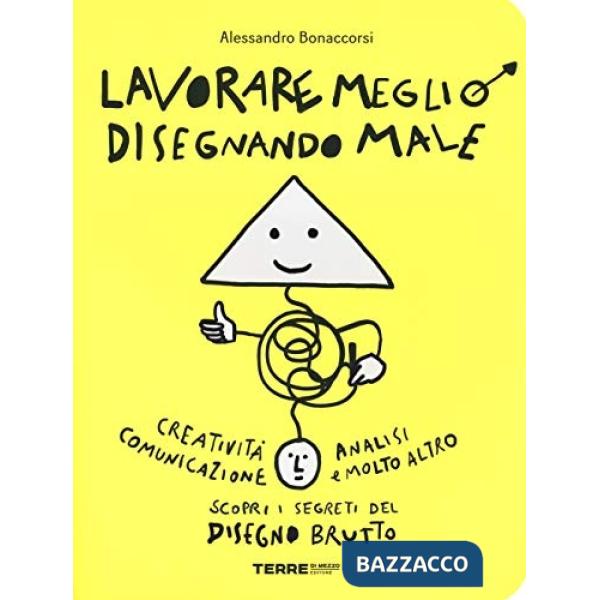 Lavorare meglio disegnando male. Ediz. illustrata