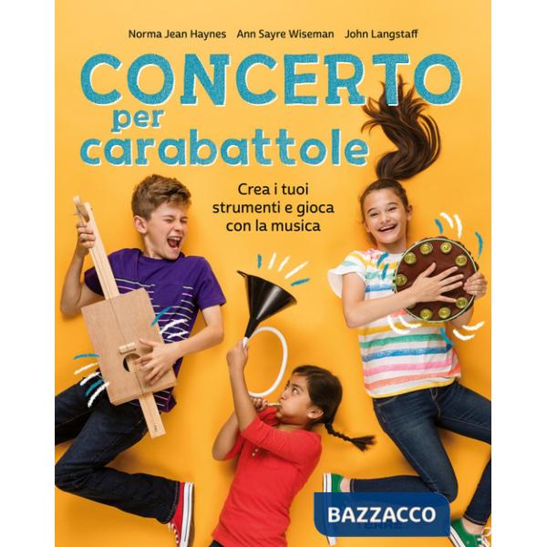 Concerto per carabattole. Crea i tuoi strumenti e gioca con la musica