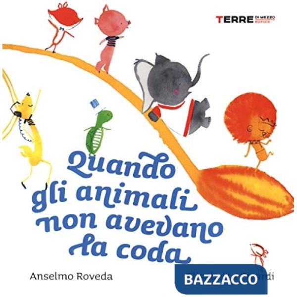 Quando gli animali non avevano la coda. Ediz. a colori