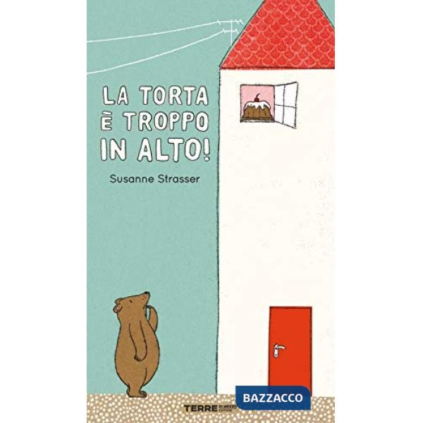 Torta è troppo in alto! Ediz. a colori (La)