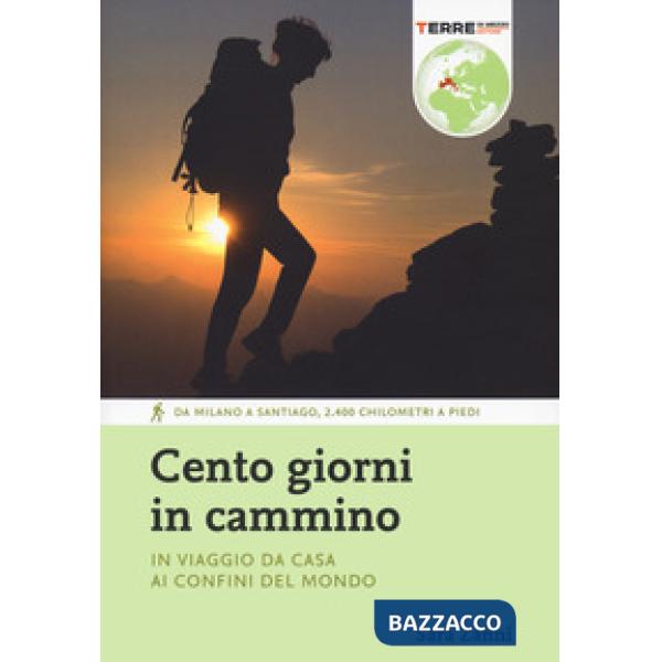 Cento giorni in cammino. In viaggio da casa ai confini del mondo