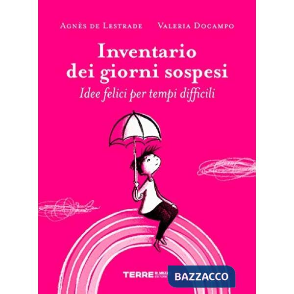 Inventario dei giorni sospesi. Idee felici per tempi difficili. Ediz. a colori