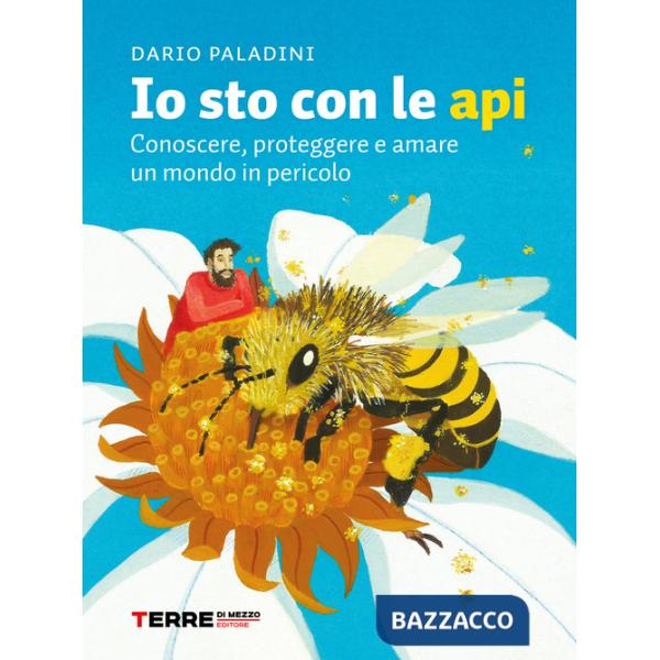 Io sto con le api. Conoscere, proteggere e amare un mondo in pericolo