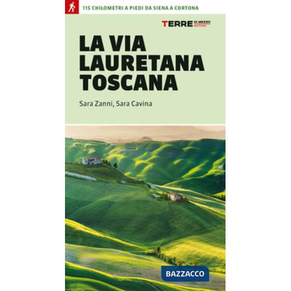 Via Lauretana toscana. 115 km a piedi da Siena a Cortona (La)