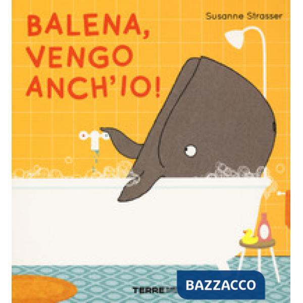 Balena, vengo anch'io! Ediz. a colori