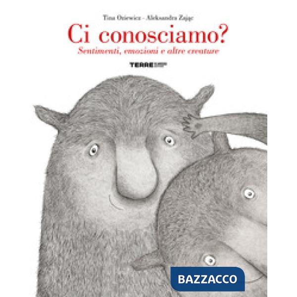 Ci conosciamo? Sentimenti, emozioni e altre creature. Ediz. a colori