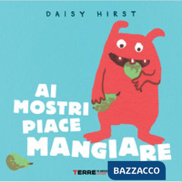 Ai mostri piace mangiare. Ediz. illustrata