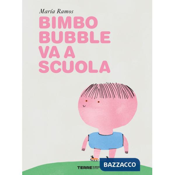 Bimbo Bubble va a scuola. Ediz. a colori