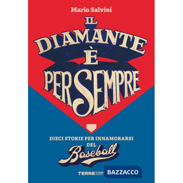 Diamante è per sempre. Dieci storie per innamorarsi del baseball (Il)