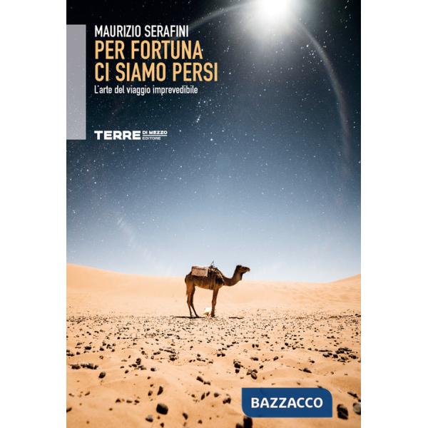 Per fortuna ci siamo persi. L'arte del viaggio imprevedibile