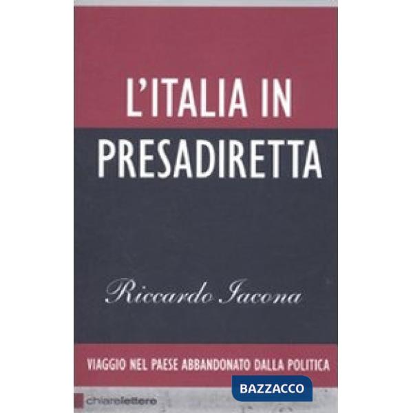 Italia in presadiretta. Viaggio nel paese abbandonato dalla politica (L')