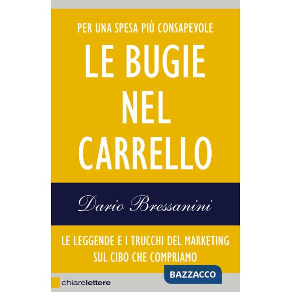 Bugie nel carrello. Per una spesa più consapevole. Le leggende e i trucchi del marketing sul cibo che compriamo (Le)