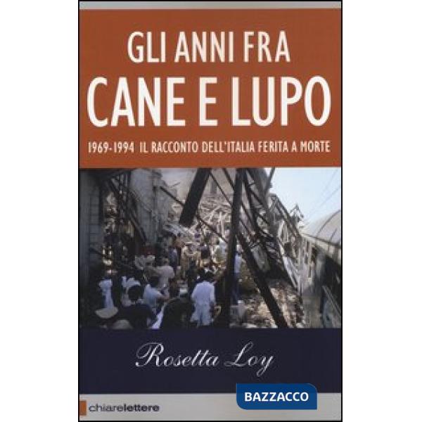 Anni fra cane e lupo. 1969-1994. Il racconto dell'Italia ferita a morte (Gli)