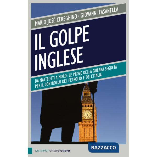 Golpe inglese. Da Matteotti a Moro: le prove della guerra segreta per il controllo del petrolio e dell'Italia (Il)
